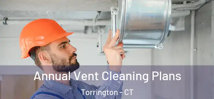 Annual Vent Cleaning Plans Torrington - CT