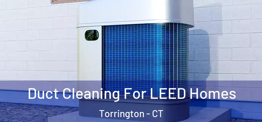  Duct Cleaning For LEED Homes Torrington - CT