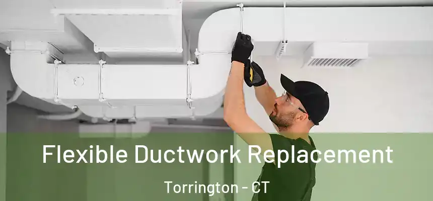  Flexible Ductwork Replacement Torrington - CT