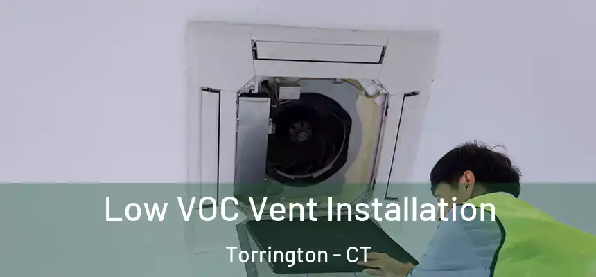  Low VOC Vent Installation Torrington - CT
