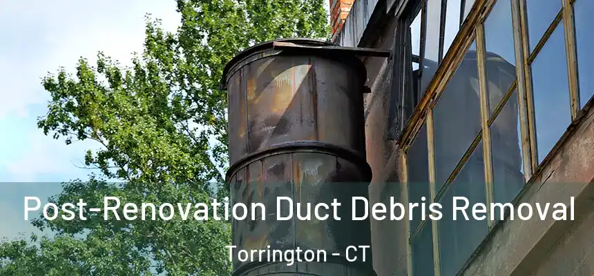  Post-Renovation Duct Debris Removal Torrington - CT