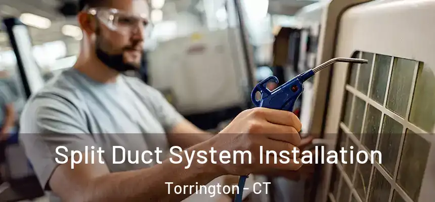  Split Duct System Installation Torrington - CT